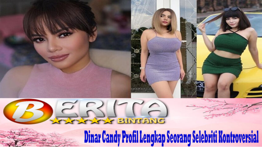 Dinar Candy Profil Lengkap Seorang Selebriti Kontroversial