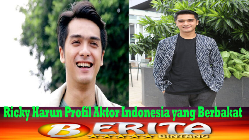 Ricky Harun Profil Aktor Indonesia yang Berbakat