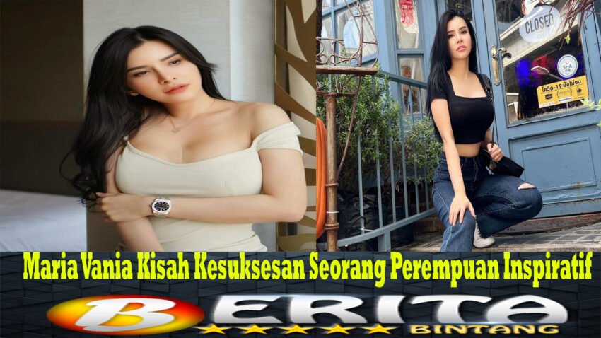 Maria Vania Kisah Kesuksesan Seorang Perempuan Inspiratif