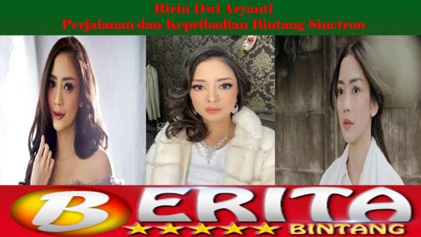 Ririn Dwi Aryanti Perjalanan dan Kepribadian Bintang Sinetron